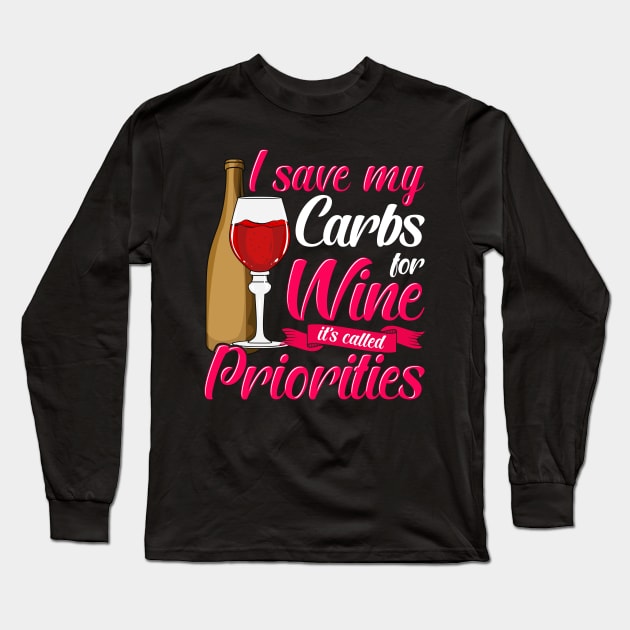 I Save My Carbs For Wine It's Called Priorities Long Sleeve T-Shirt by theperfectpresents